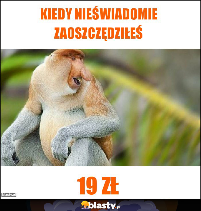 Kiedy nieświadomie zaoszczędziłeś Kiedy nieświadomie zaoszczędziłeś