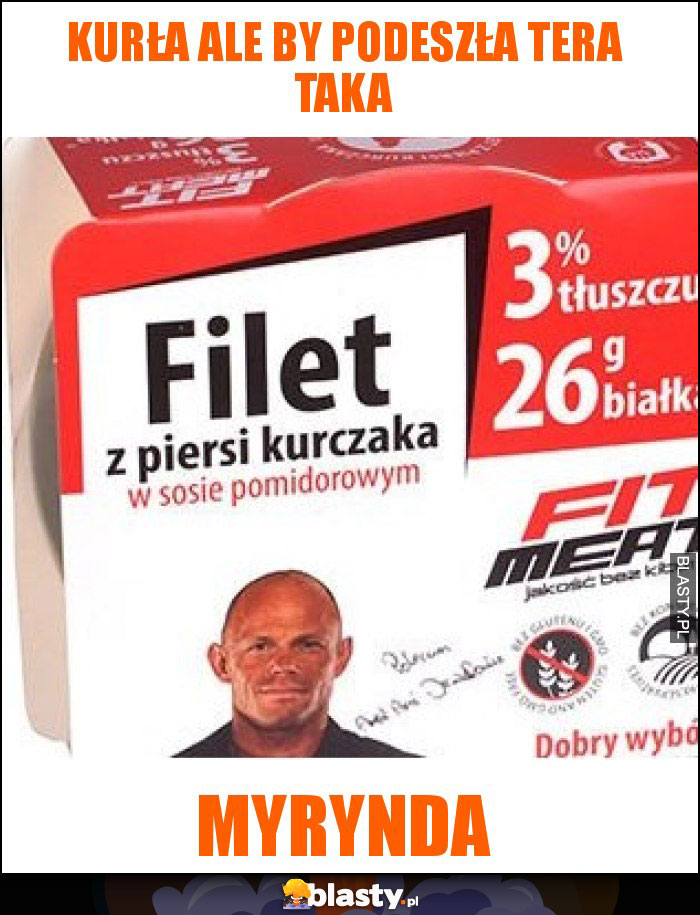 KURŁA ALE BY PODESZŁA TERA TAKA KURŁA ALE BY PODESZŁA TERA TAKA