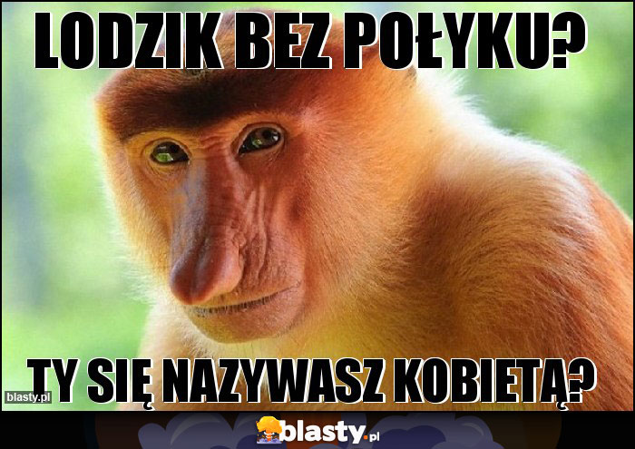 Lodzik bez połyku? Lodzik bez połyku?