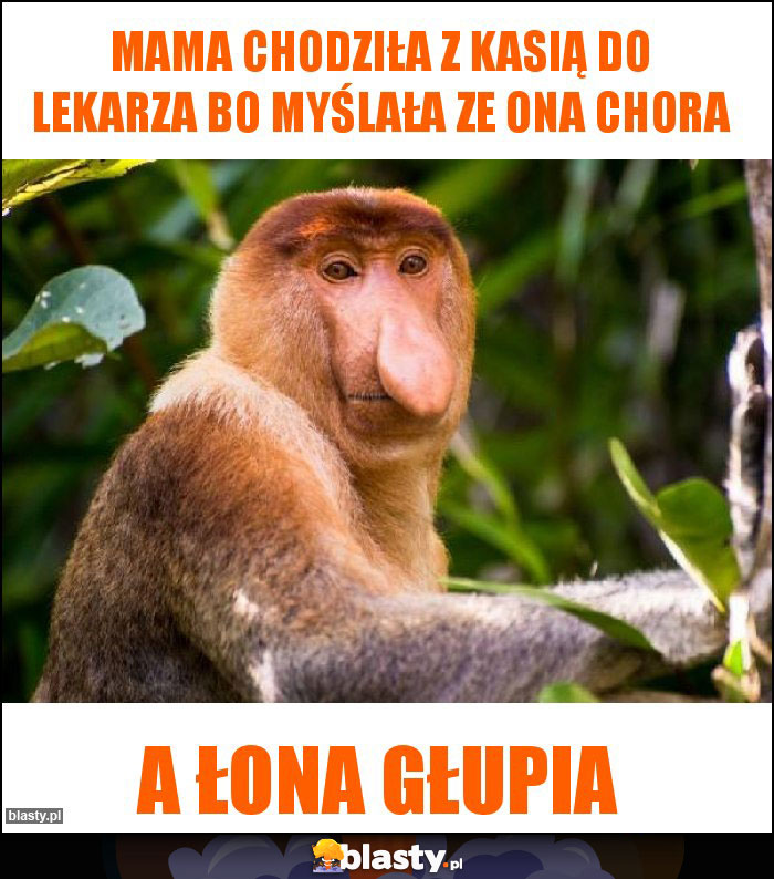 Mama chodziła z Kasią do lekarza bo myślała ze ona chora Mama chodziła z Kasią do lekarza bo myślała ze ona chora