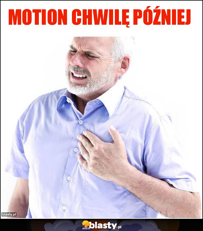Motion chwilę później Motion chwilę później