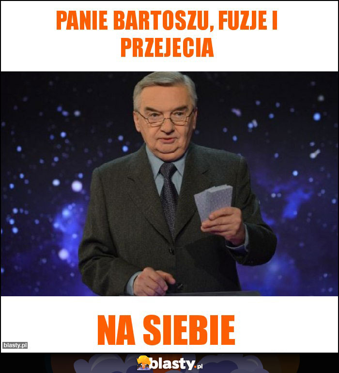 Panie Bartoszu, fuzje i pRzejecia Panie Bartoszu, fuzje i pRzejecia