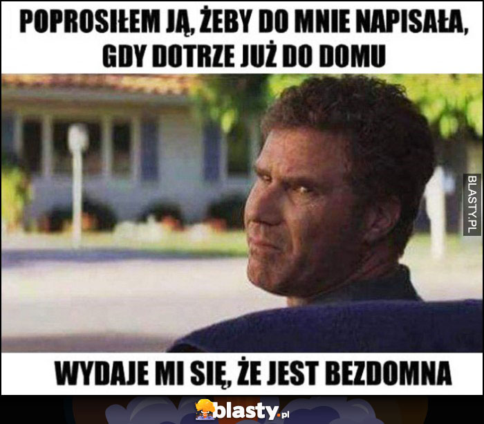 Poprosiłem ją żeby do mnie napisała, gdy dotrze już do domu, wydaje mi się, że jest bezdomna