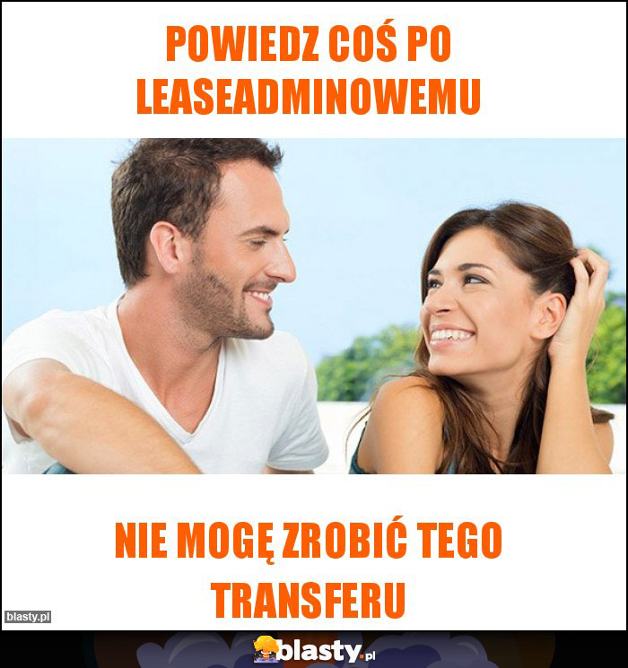 Powiedz coś po leaseadminowemu Powiedz coś po leaseadminowemu