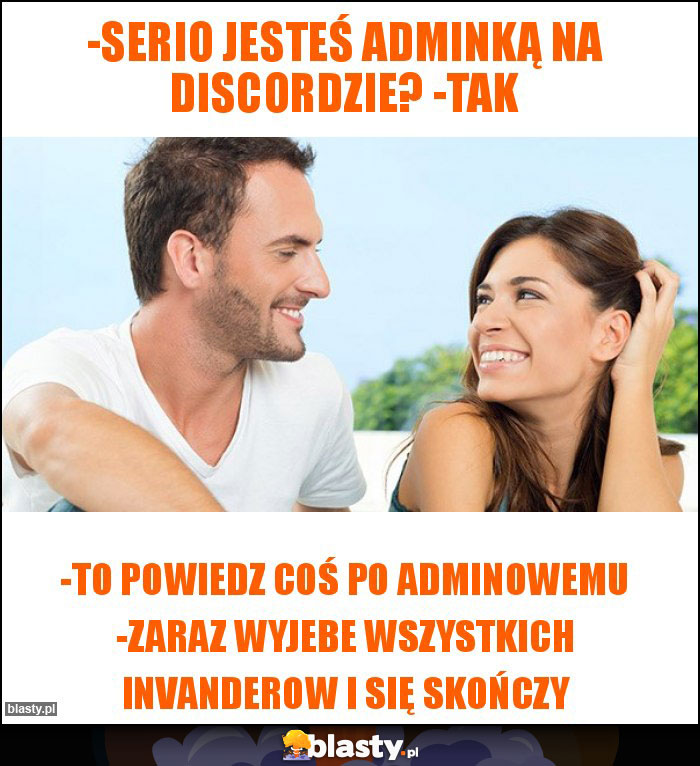-Serio jesteś adminką na discordzie? -Tak -Serio jesteś adminką na discordzie? -Tak