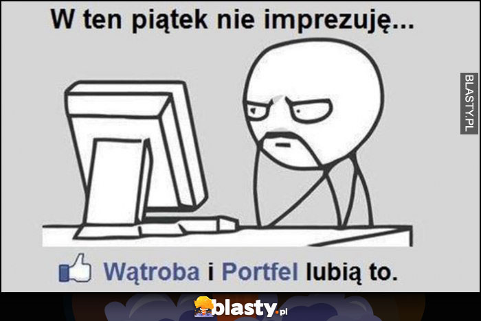 W piątek nie imprezuję - wątroba i portfel lubią to