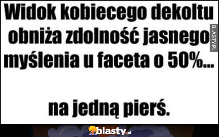 Widok kobiecego dekoltu obniża zdolność jasnego myślenia u faceta o 50% na jedną pierś