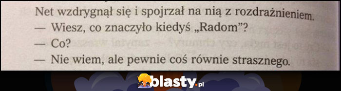 Wiesz co kiedyś znaczyło Radom? Co? Nie wiem, ale pewnie coś równie strasznego