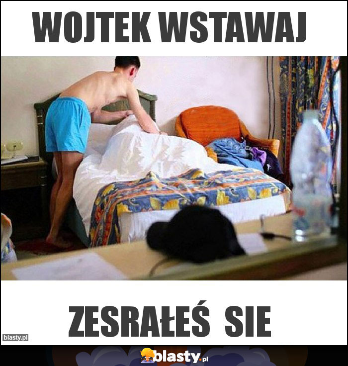Wojtek wstawaj Wojtek wstawaj