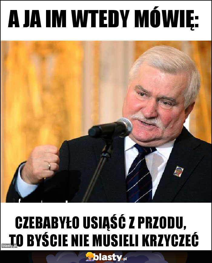 A ja im wtedy mówię: A ja im wtedy mówię: