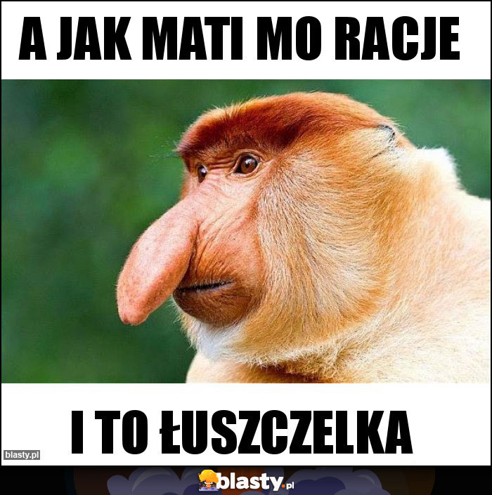 A jak Mati mo racje A jak Mati mo racje