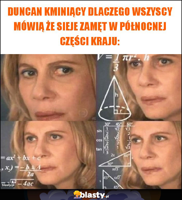 Duncan kminiący dlaczego wszyscy mówią że sieje zamęt w północnej części kraju: Duncan kminiący dlaczego wszyscy mówią że sieje zamęt w północnej części kraju: