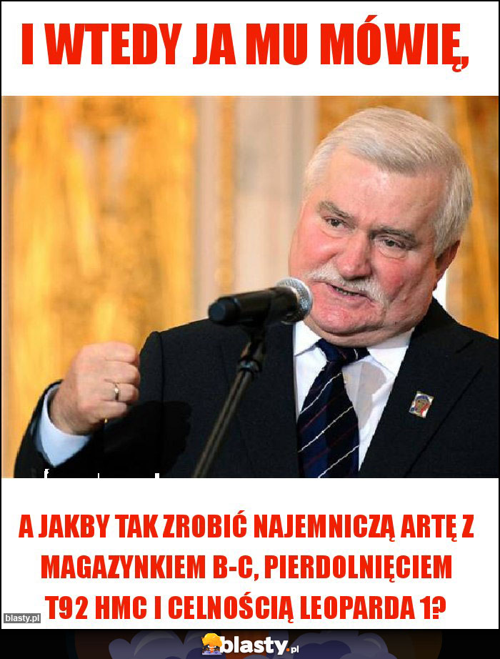 I wtedy ja mu mówię, I wtedy ja mu mówię,
