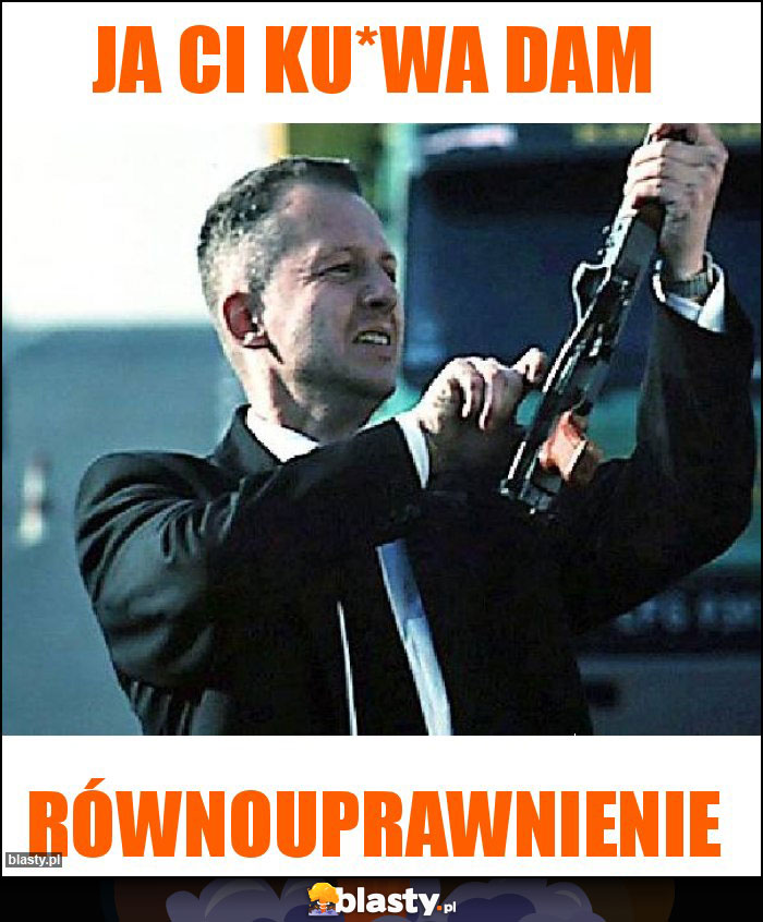 Ja ci ku*wa dam Ja ci ku*wa dam
