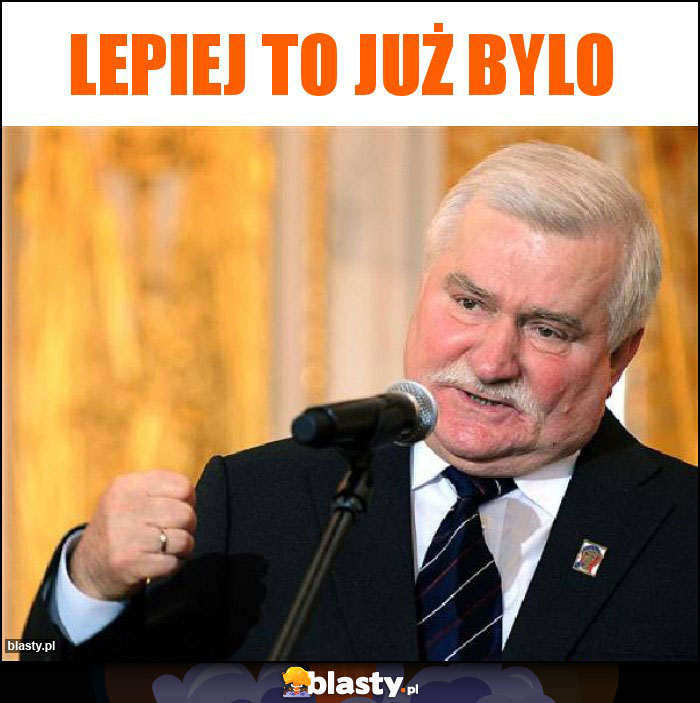 Lepiej to już bylo Lepiej to już bylo