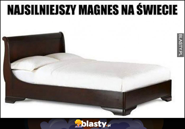 Łóżko najsilniejszy magnes na świecie