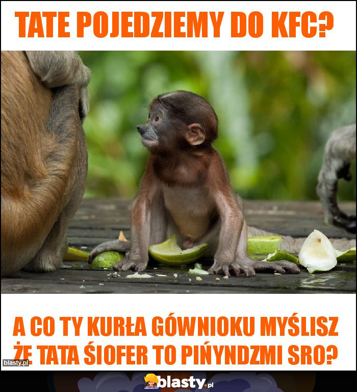 Tate pojedziemy do Kfc? Tate pojedziemy do Kfc?