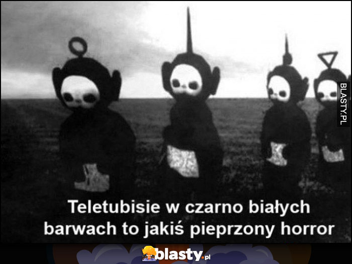 Teletubisie w czarno-białych barwach to jakiś pieprzony horror