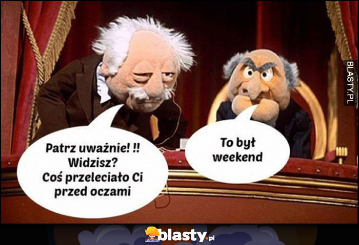 Widzisz coś przeleciało Ci przed oczami, to był weekend