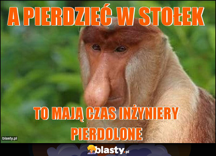 A pierdzieć w stołek A pierdzieć w stołek
