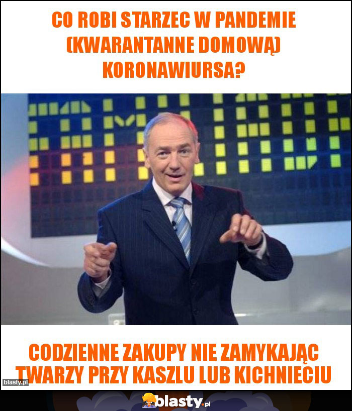 Co robi starzec w pandemie (kwarantanne domową) koronawiursa? Co robi starzec w pandemie (kwarantanne domową) koronawiursa?