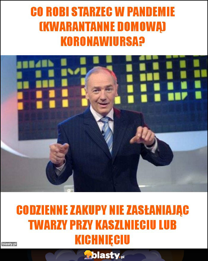 Co robi starzec w pandemie (kwarantanne domową) koronawiursa? Co robi starzec w pandemie (kwarantanne domową) koronawiursa?