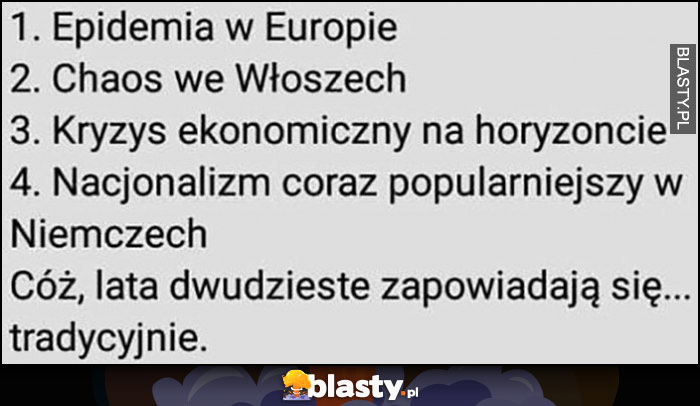 Cóż lata dwudzieste zapowiadają się tradycyjnie: koronawirus epidemia pandemia, chaos, kryzys, nacjonalizm