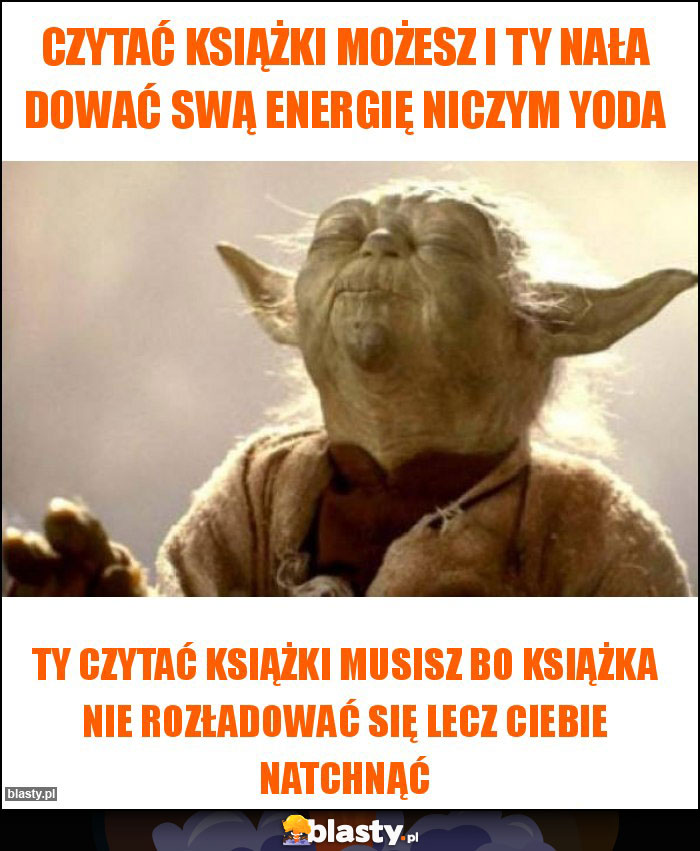 czytać książki możesz i ty nała dować swą energię niczym yoda czytać książki możesz i ty nała dować swą energię niczym yoda