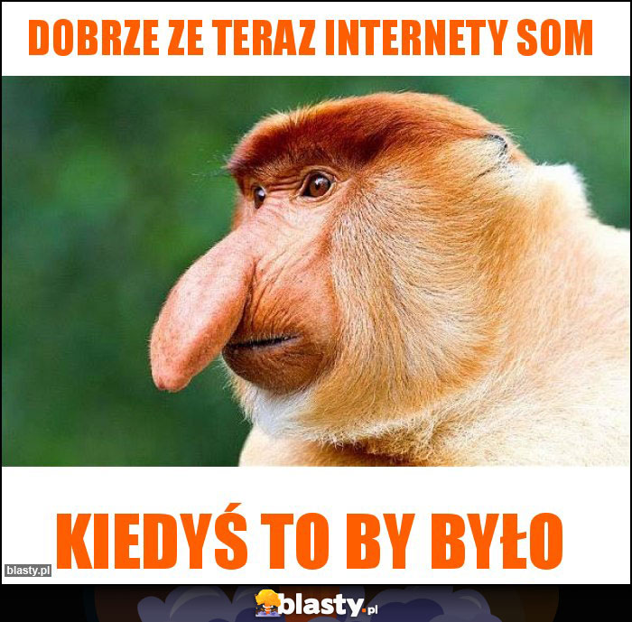 dobrze ze teraz internety som