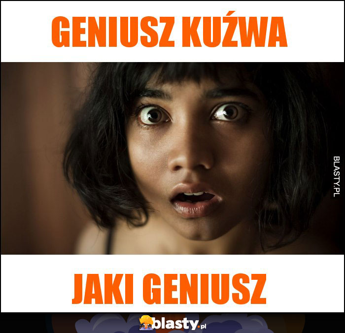 geniusz kuźwa geniusz kuźwa