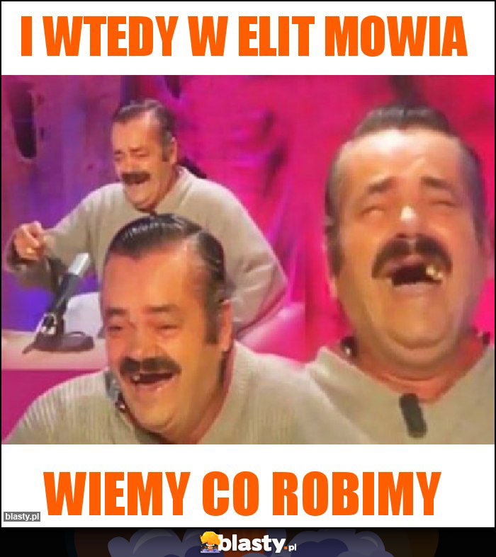 I wtedy w elit mowia I wtedy w elit mowia