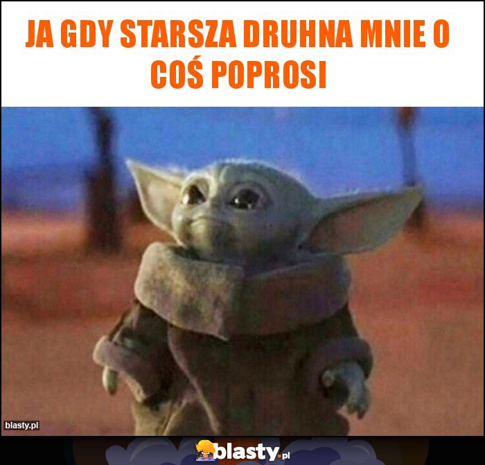 Ja gdy starsza druhna mnie o coś poprosi