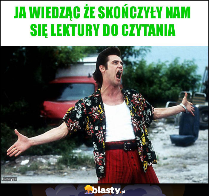 ja wiedząc że skończyły nam się lektury do czytania