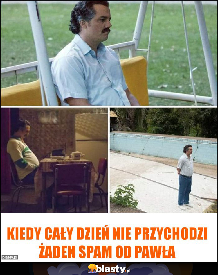 Kiedy cały dzień nie przychodzi żaden spam od pawła Kiedy cały dzień nie przychodzi żaden spam od pawła