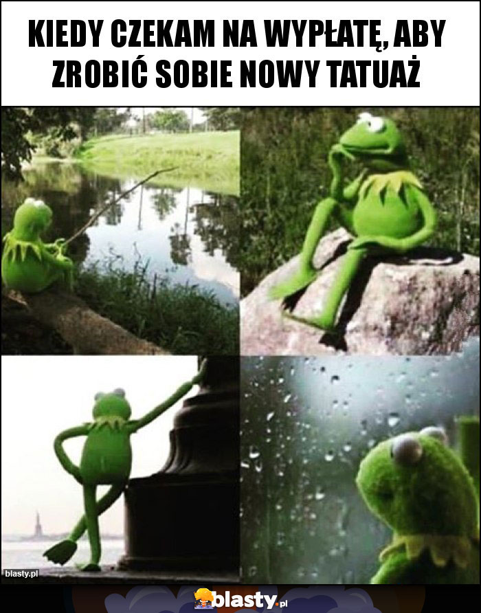 Kiedy czekam na wypłatę, aby zrobić sobie nowy tatuaż Kiedy czekam na wypłatę, aby zrobić sobie nowy tatuaż