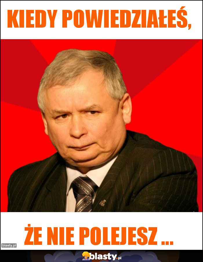Kiedy powiedziałeś, Kiedy powiedziałeś,