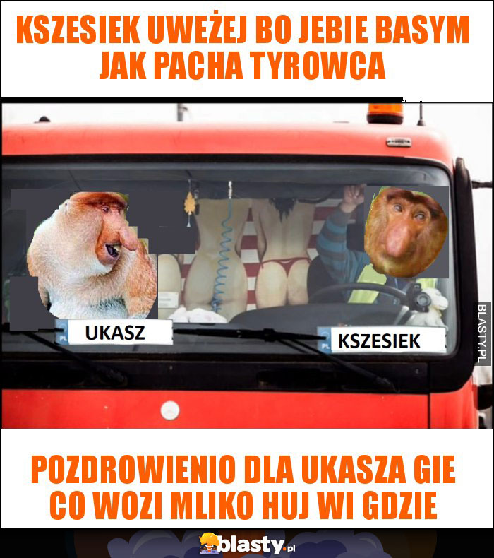 Kszesiek uweżej bo jebie basym jak pacha tyrowca Kszesiek uweżej bo jebie basym jak pacha tyrowca