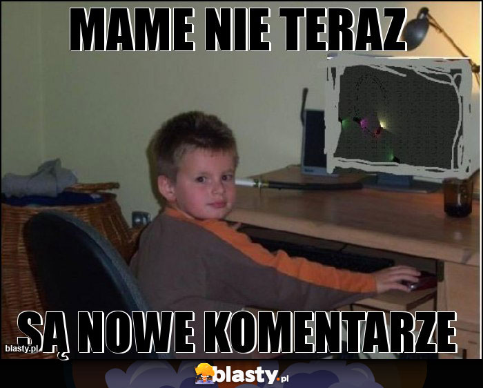 MAME NIE TERAZ MAME NIE TERAZ