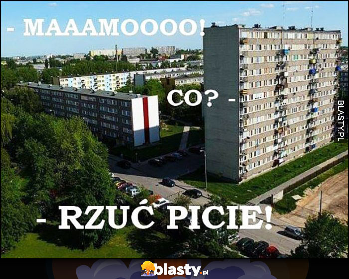 Mamo, co? Rzuć picie, dziecko krzyczy pod blokiem