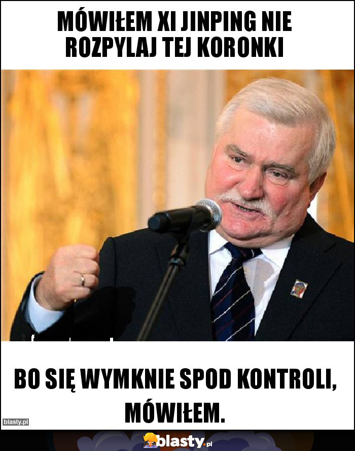 Mówiłem Xi Jinping nie rozpylaj tej koronki Mówiłem Xi Jinping nie rozpylaj tej koronki
