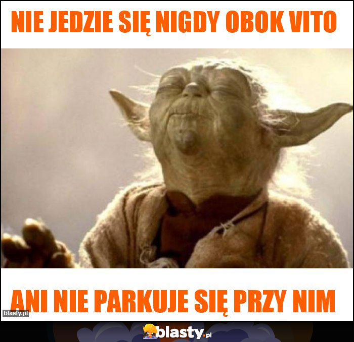 Nie jedzie się nigdy obok VITO Nie jedzie się nigdy obok VITO