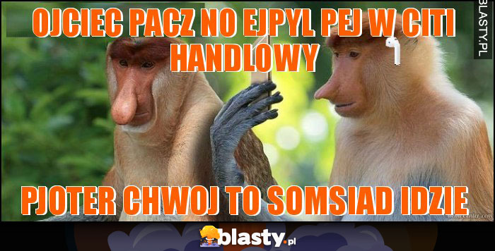 OJCIEC PACZ NO EJPYL PEJ W CITI HANDLOWY OJCIEC PACZ NO EJPYL PEJ W CITI HANDLOWY