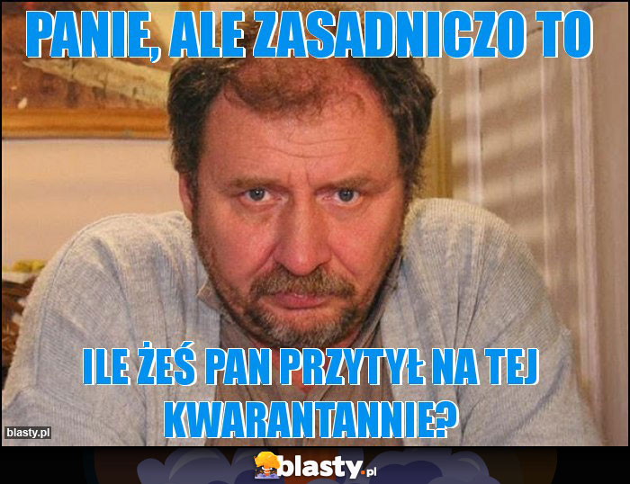 Panie, ale zasadniczo to Panie, ale zasadniczo to