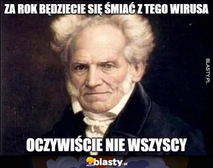 Schopenhauer Za rok będziecie się śmiać z tego wirusa, oczywiście nie wszyscy cytat