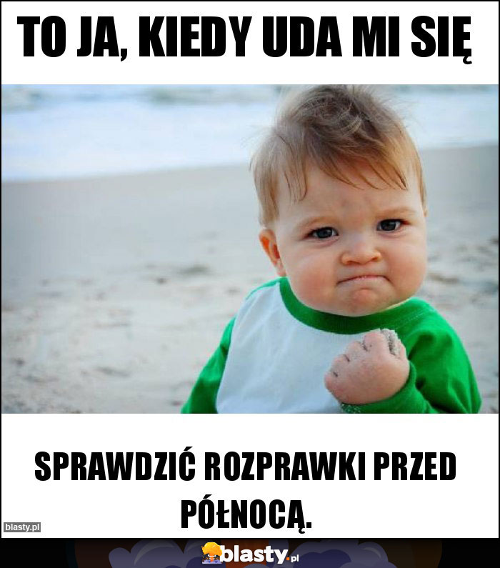 To ja, kiedy uda mi się