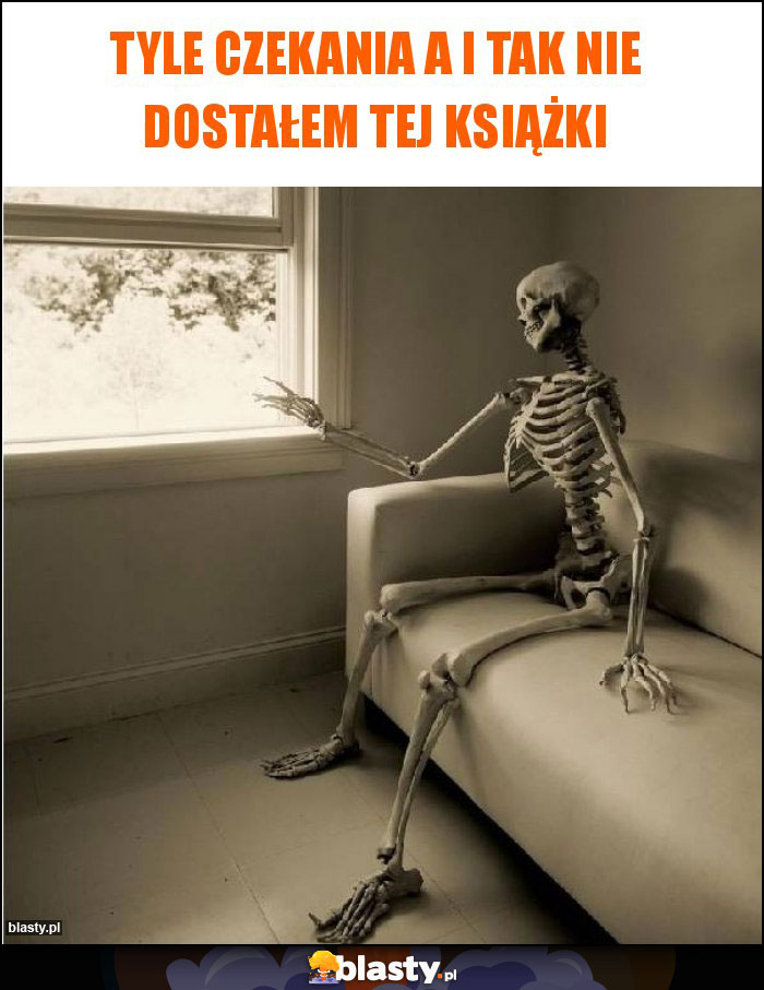 Tyle czekania a i tak nie dostałem tej książki Tyle czekania a i tak nie dostałem tej książki