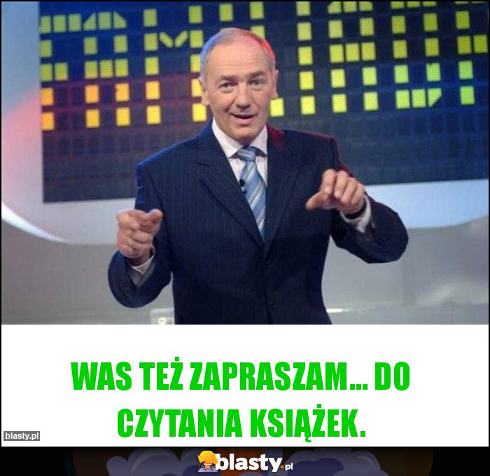 Was też zapraszam... do czytania książek. Was też zapraszam... do czytania książek.