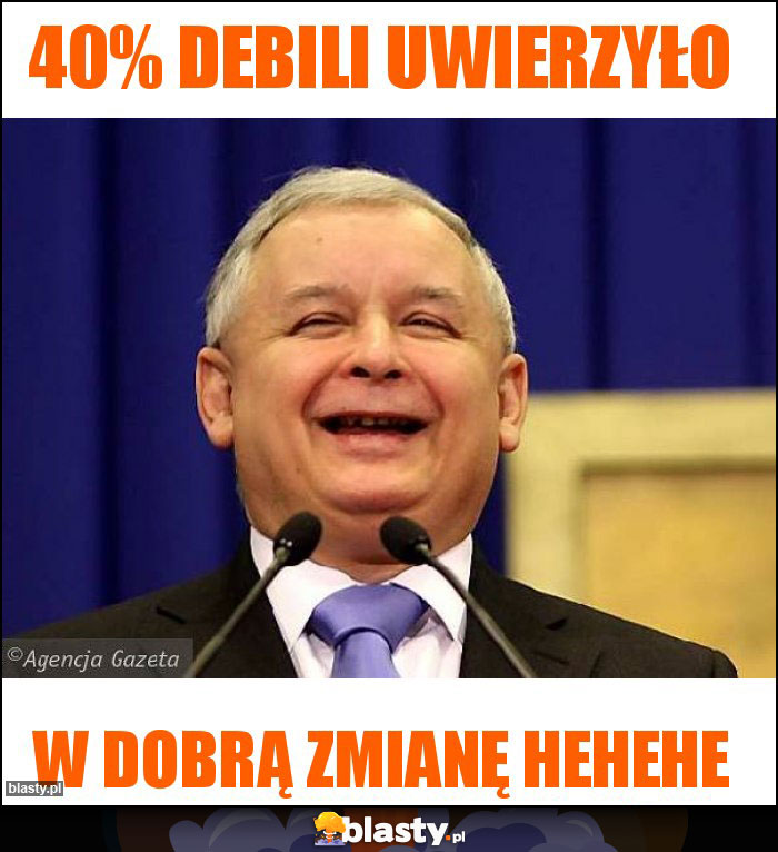 40% debili uwierzyło 40% debili uwierzyło