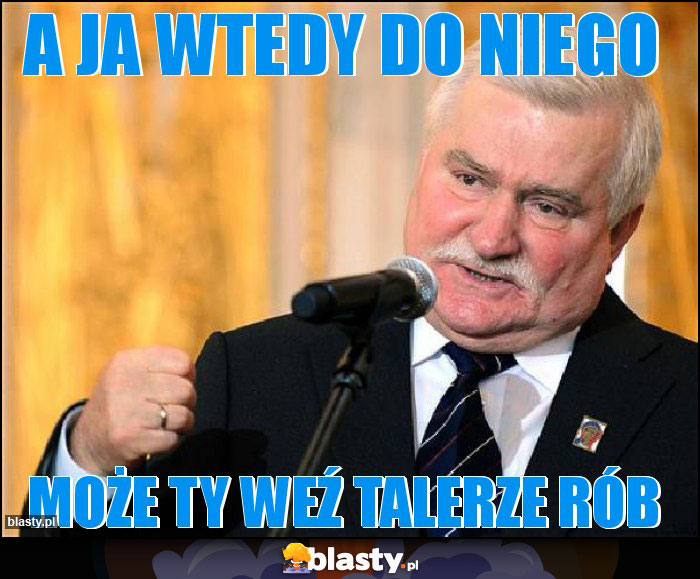 A ja wtedy do niego A ja wtedy do niego