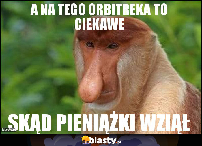 a na tego orbitreka to ciekawe a na tego orbitreka to ciekawe